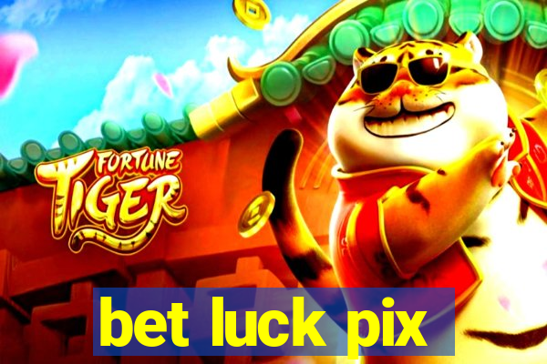 bet luck pix